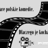 Stare polskie komedie. Dlaczego je kochamy?