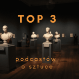 Podcasty o sztuce - najlepsze słuchowiska TOP 3