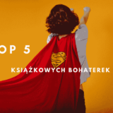 Top 5 książkowych bohaterek