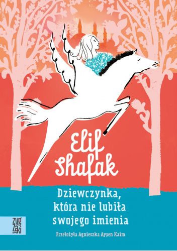 Książki kobiet o kobietach - Elif Shafak - Dziewczynka, która nie lubiła swojego imienia