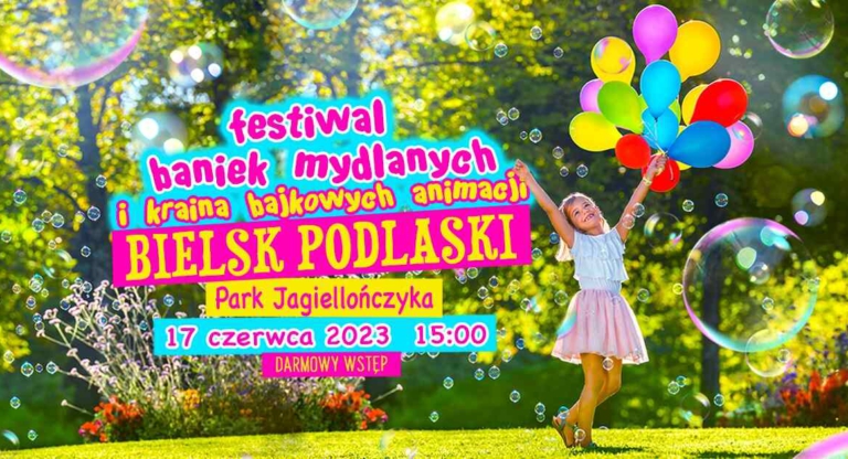 Festiwal Baniek Mydlanych i Kraina Bajkowych Animacji w Bielsku Podlaskim!