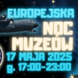 Europejska Noc Muzeów 2025 w Muzeum Sił Powietrznych - Dęblin