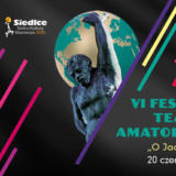 VI Festiwal Teatrów Amatorskich O JACKOWĄ KULĘ - Siedlce