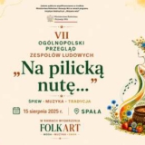 VII Ogólnopolski Przegląd Zespołów Ludowych Na pilicką nutę... - Spała