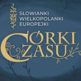 Wystawa „Córki czasu. Słowianki Wielkopolanki Europejki” - Lednogóra